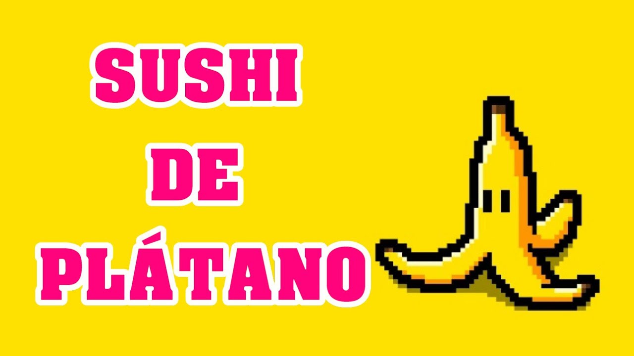 SUSHI DE PLÁTANO