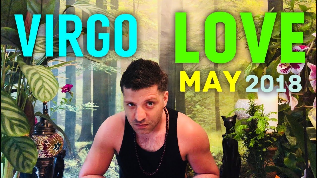 VIRGO LOVE MAY 2018 - MISSING VIRGO READING - LOVE & ROMANCE VIRGO MAY 2018