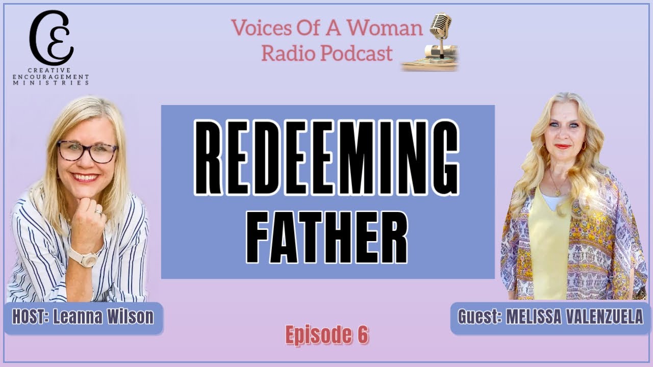 Redeeming Father: Voices Of A Woman EP 6 Melissa Valenzuela Pt 2