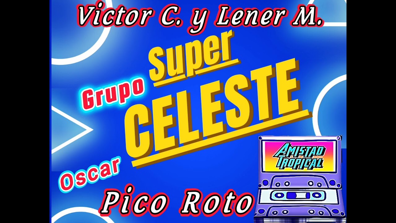 GRUPO SUPER CELESTE - PICO ROTO CANTA OSCAR HIDALGO 