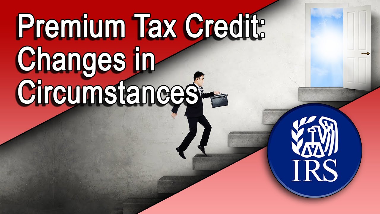 Premium Tax Credit: Changes in Circumstances - Introduction