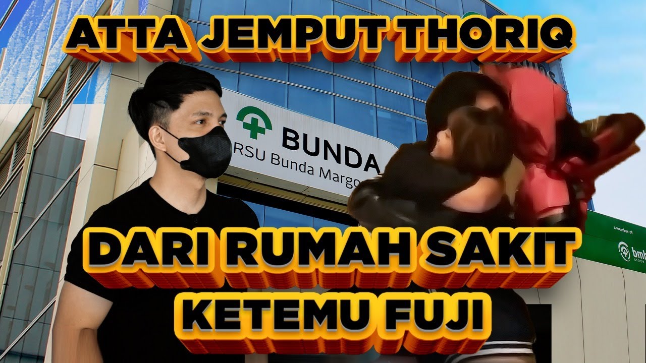ATTA Jemput THORIQ dari RS KETEMU FUJI.