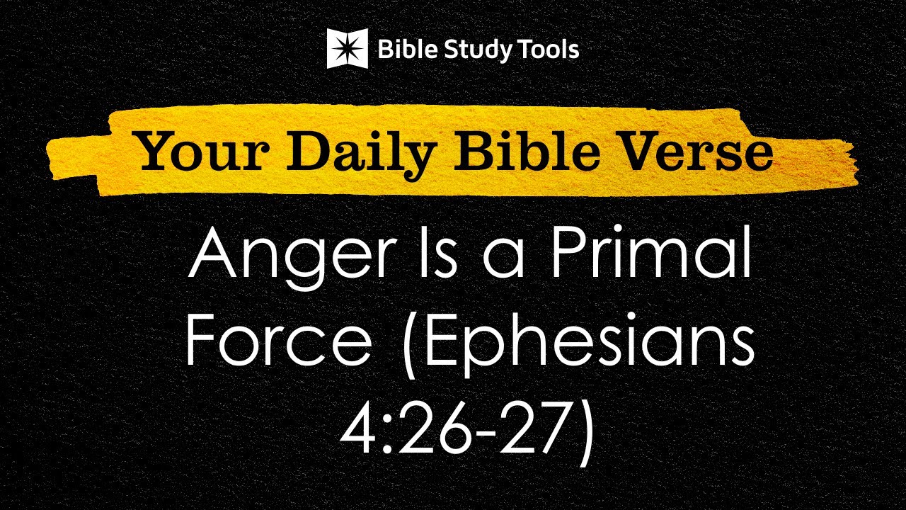 Anger Is a Primal Force (Ephesians 4:26-27)