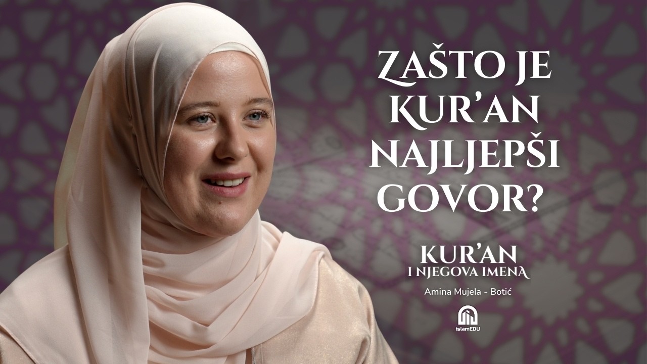 Kelām i Ahsenu-l-hadīs: Kur’an kao savršeni govor | Amina Mujela-Botić│Kur'an i njegova imena | E05