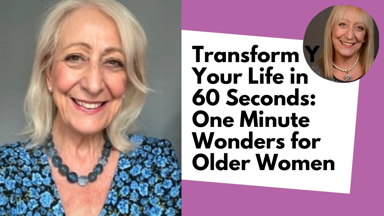 Transform Your Life in 60 Seconds: One Minute Wonders for Women in Their Sixties