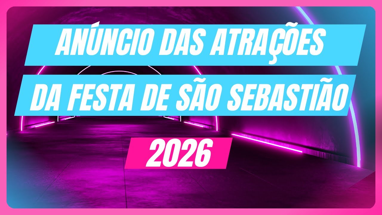 ANÚNCIO DAS ATRAÇÕES DA FESTA DE SÃO SEBASTIÃO 2026
