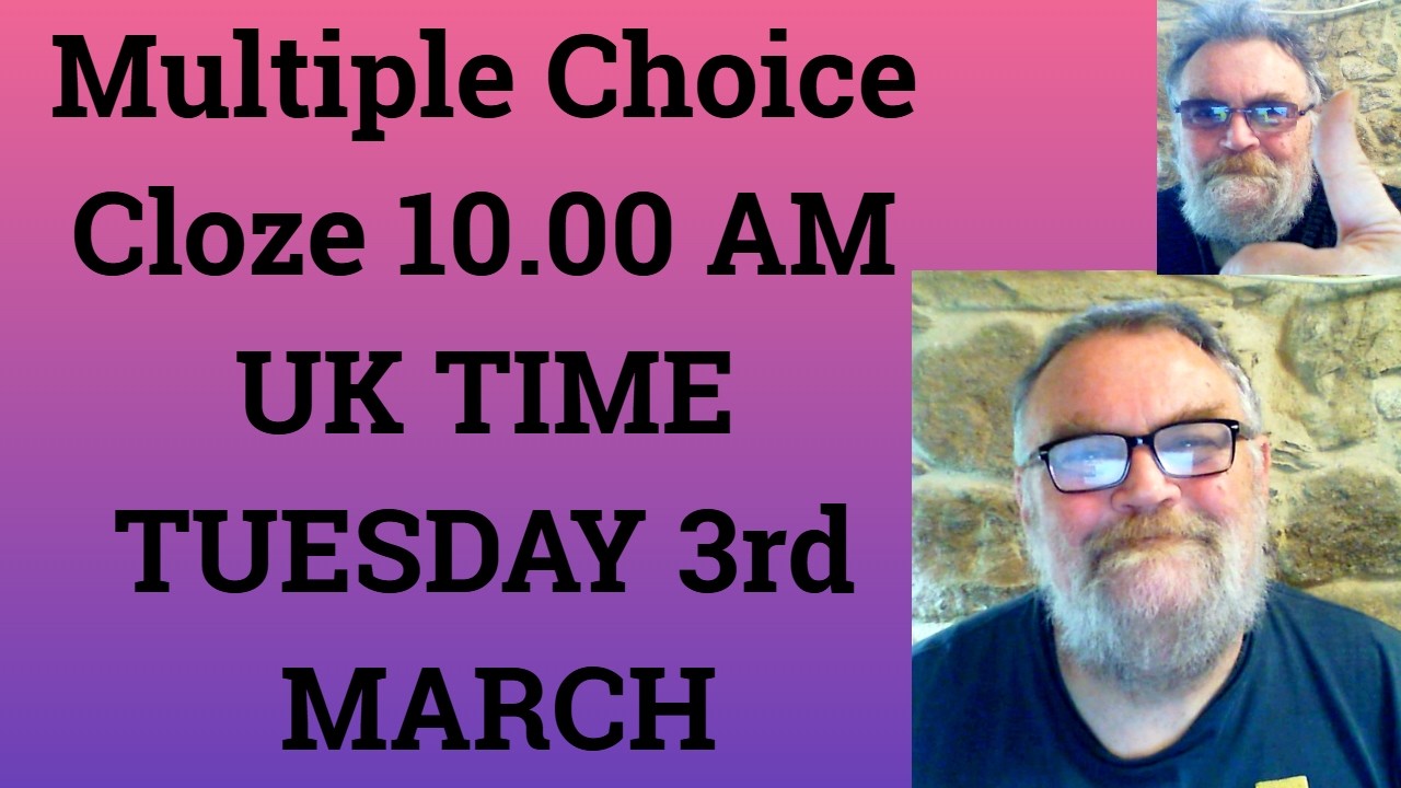 Multiple Choice Cloze 1 PM UK TIME FRIDAY 6th MARCH - Livestream - C1 and C2
