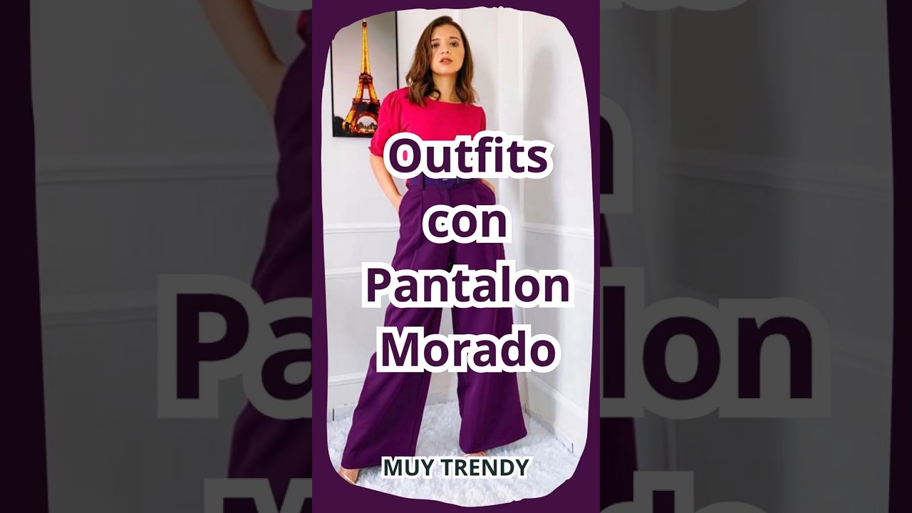 Outfits con Pantal&oacute;n MORADO para mujer - MUY TRENDY #fashion #outfits #moda