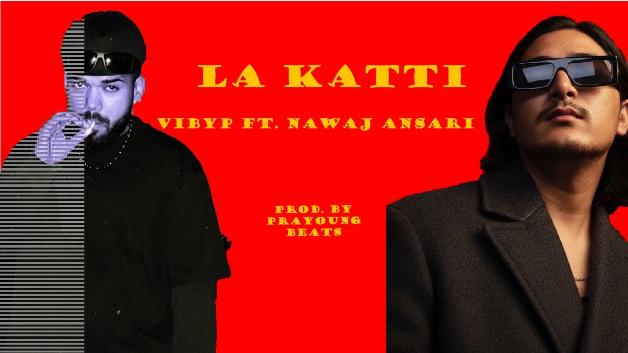 VIBYP - LA KATTI ft. NAWAJ ANSARI (Official Lyrics Video) '2025'