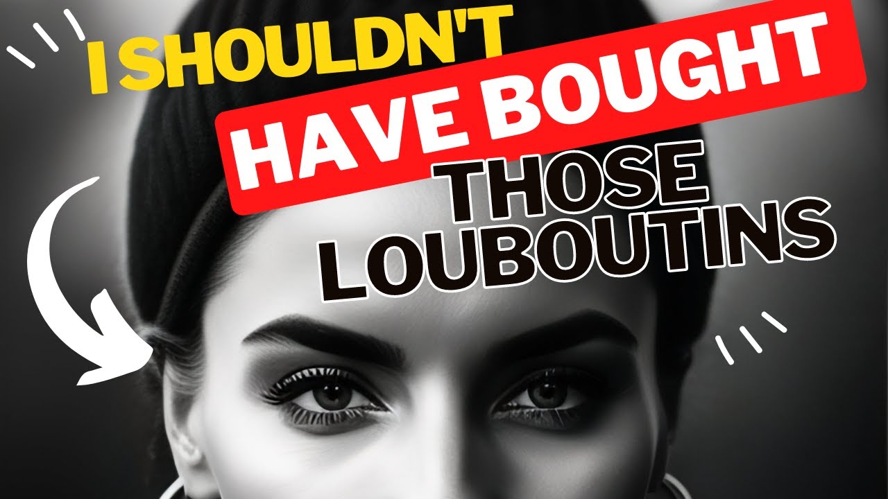 I...Shouldn't Have Bought Those Louboutins