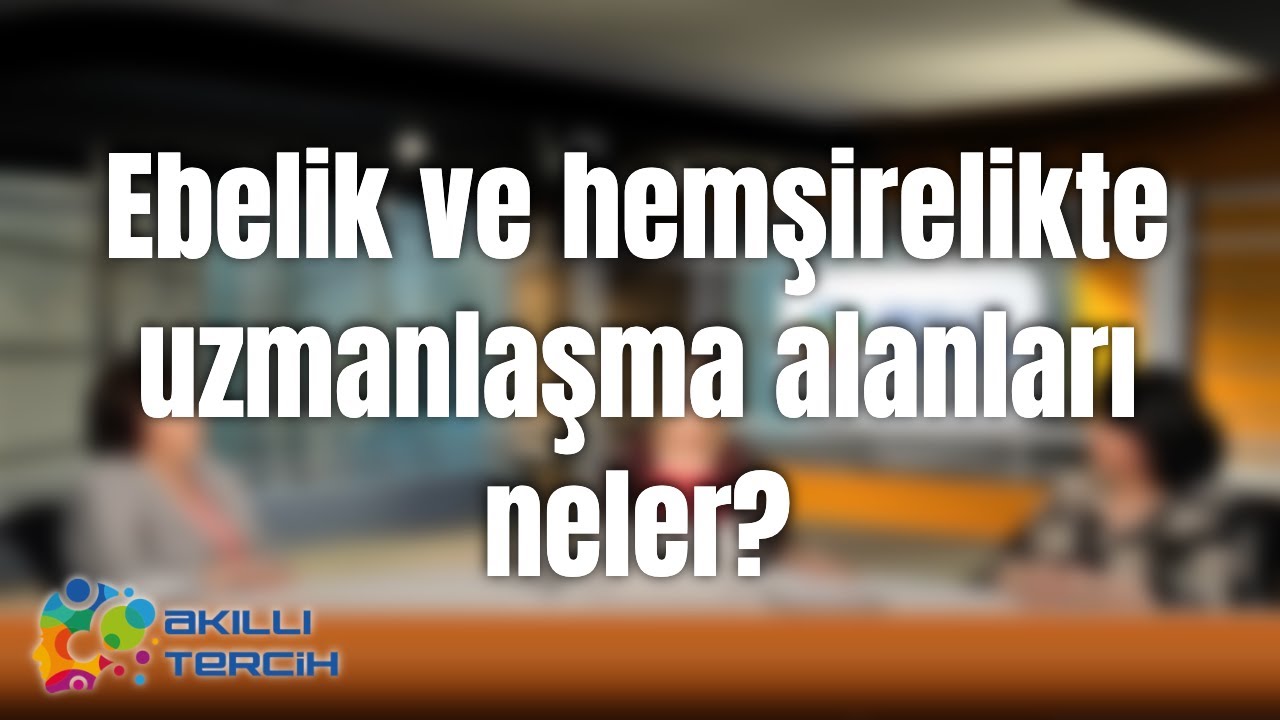Ebelik ve hemşirelikte uzmanlaşma alanları neler, kendi yerlerini açabilirler mi?