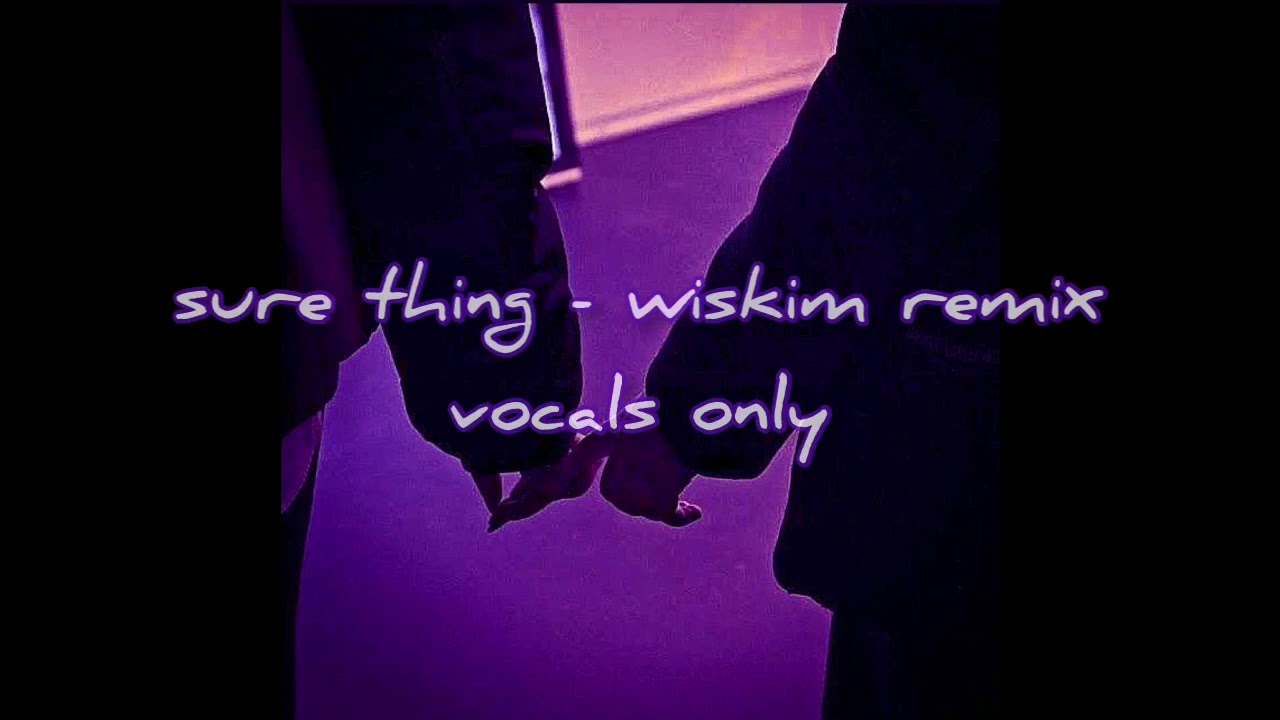 sure thing - wiskim remix - vocals only