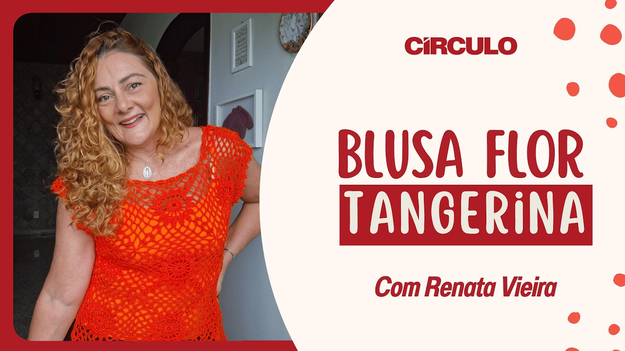 Blusa Flor Tangerina em crochê | Renata Vieira