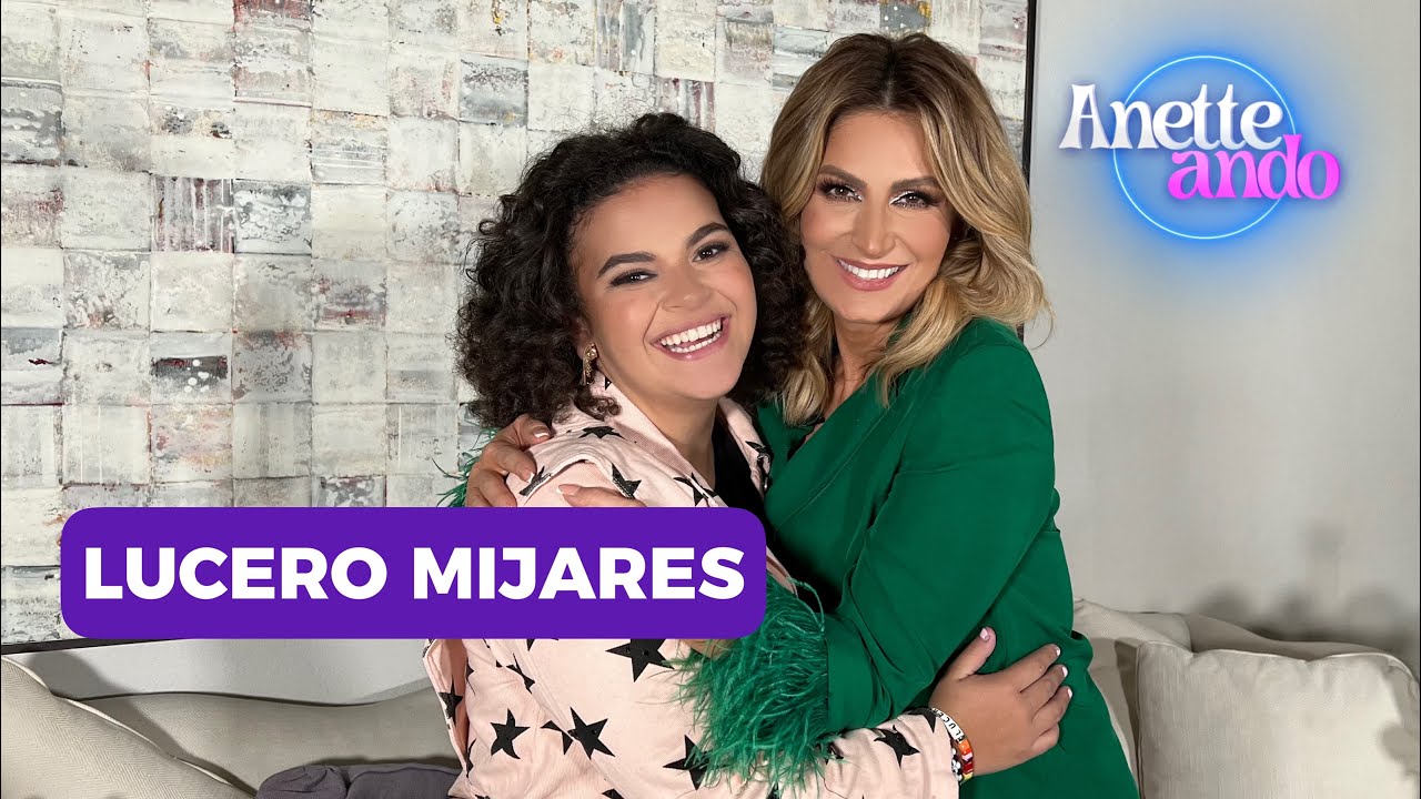 LUCERO MIJARES en ANETTEANDO