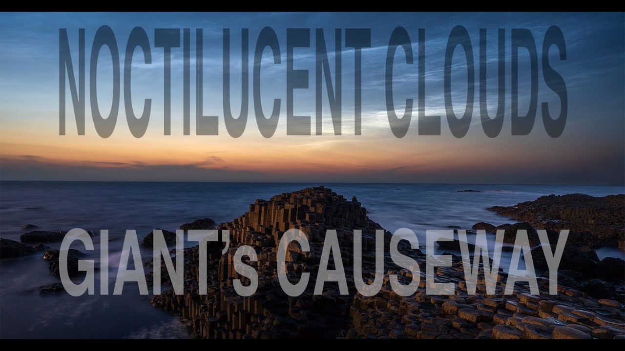 Photographing NOCTILUCENT CLOUDS at the GIANTS CAUSEWAY (SONY 20mm f1.8 G)