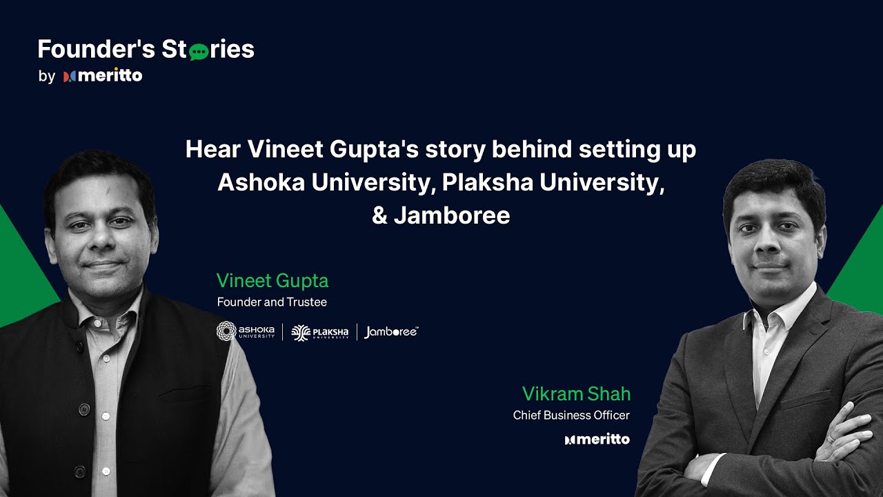 Hear Vineet Gupta's story behind setting up Ashoka University, Plaksha University, & Jamboree