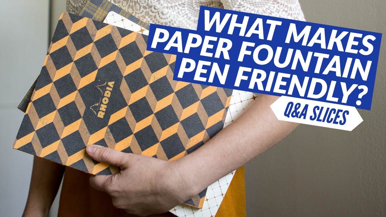 Q&A Slices: What makes paper fountain pen-friendly?