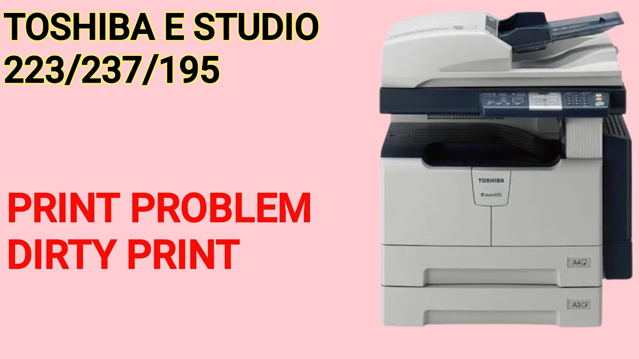 Toshiba E- STUDIO 223/225/212/237/182/195 Print Problem How to solve