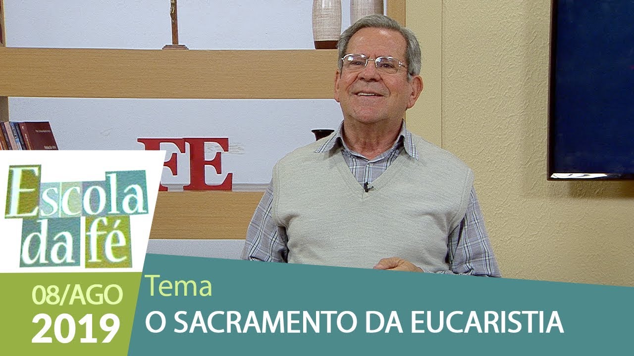 Escola da Fé - O Sacramento da Eucaristia (08/08/19)