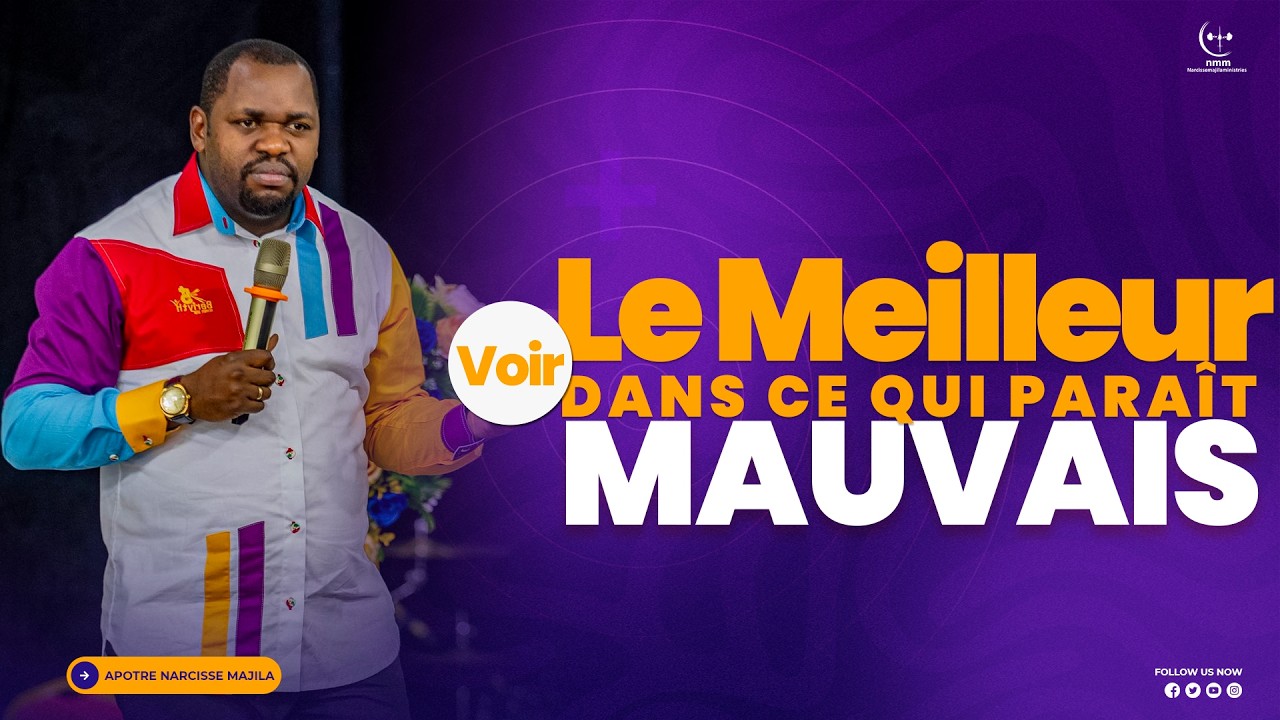 APÔTRE NARCISSE MAJILA | VOIR LE MEILLEUR DANS CE QUI PARAÎT MAUVAIS