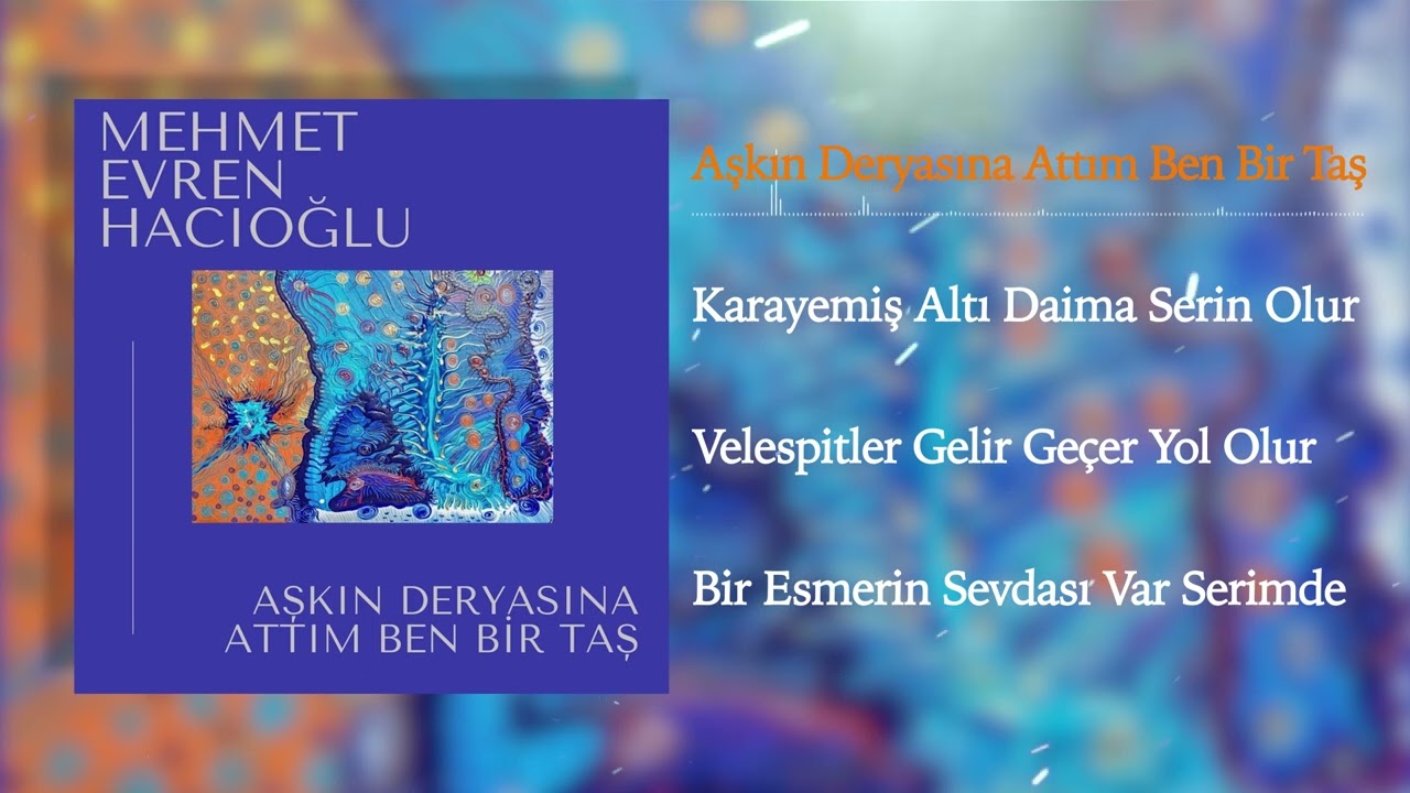 Aşkın Deryasına Attım Ben Bir Taş.... MEHMET EVREN HACIOĞLU