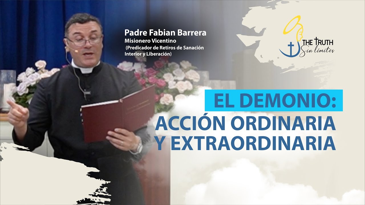 Acción Ordinaria y Extraordinaria del Demonio con el Padre Fabian Barrera.