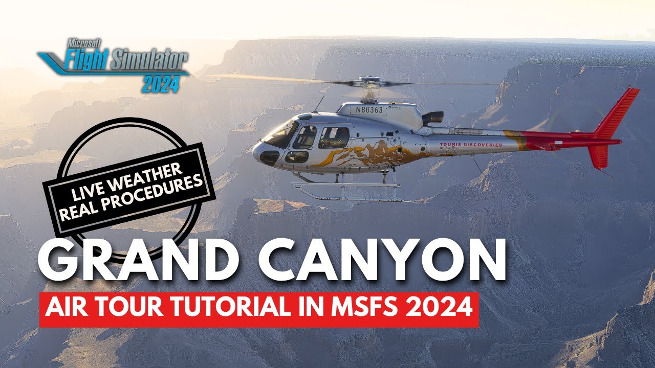 Tutorial: Grand Canyon Helicopter Air Tour in MSFS 2024