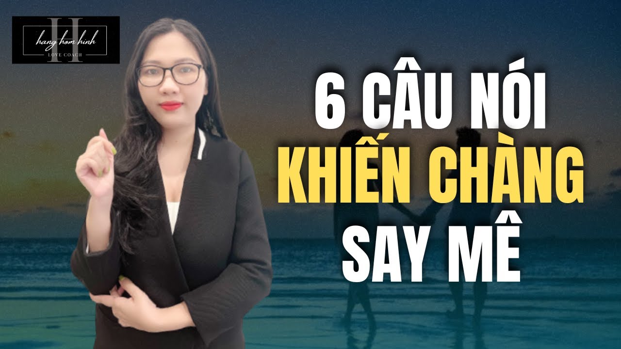 6 Câu Nói Khiến Đàn Ông Say Mê Bạn/ Những Điều Đàn Ông Cực Kỳ Thích Nghe || Hằng Hóm Hỉnh