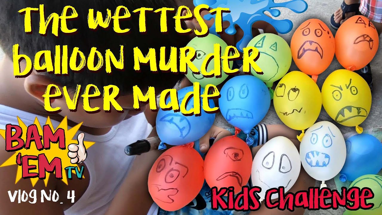 The Wettest Balloon Murder Ever Made | BAM'EMtv | Kids Challenge