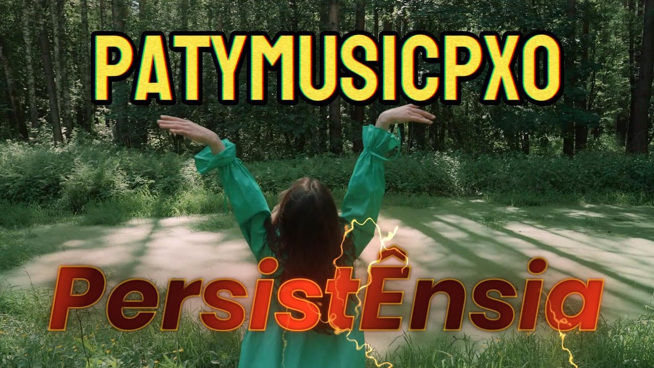 PatyMusicPxo- Persist&ecirc;ncia