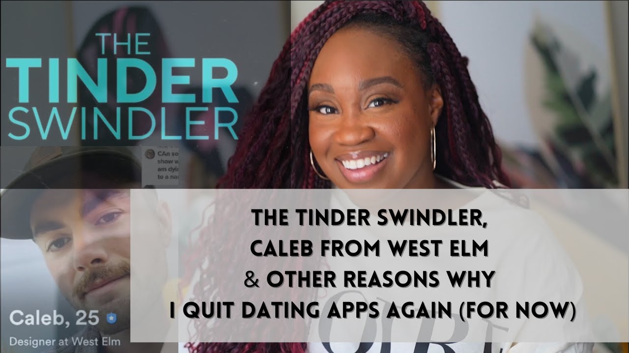 The Tinder Swindler, Caleb From West Elm and Other Reasons Why I Quit Dating Apps Again (For Now)