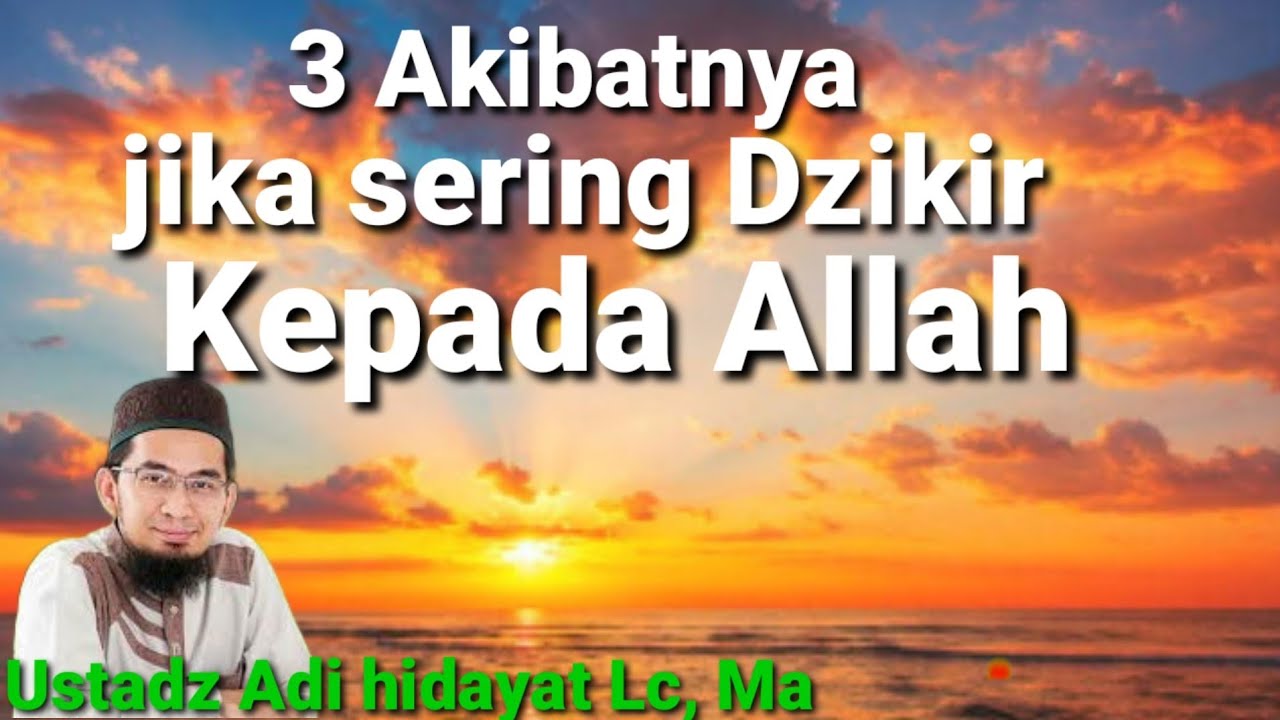 3 Akibatnya jika sering Dzikir kepad Allah Ustadz Adi hidayat Lc