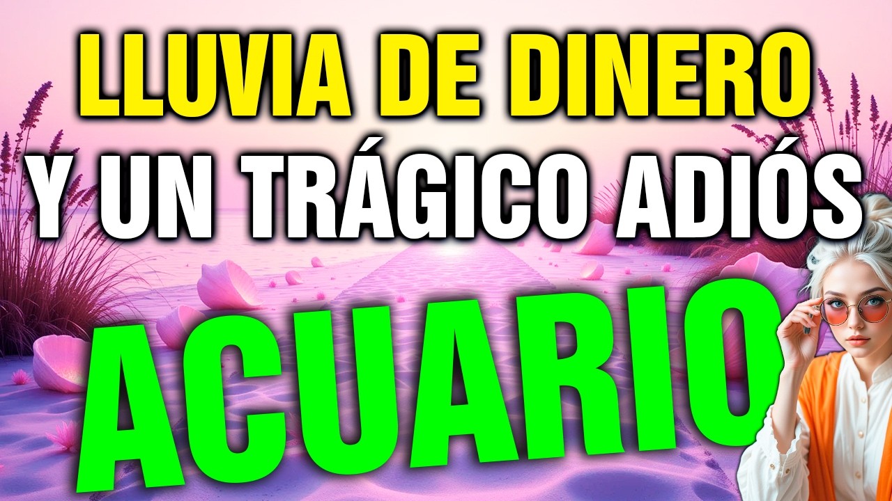 acuario 💸 ENTRA MUCHO DINERO SIN AVISO… alguien se va y un AMOR IMPOSIBLE despierta 😳