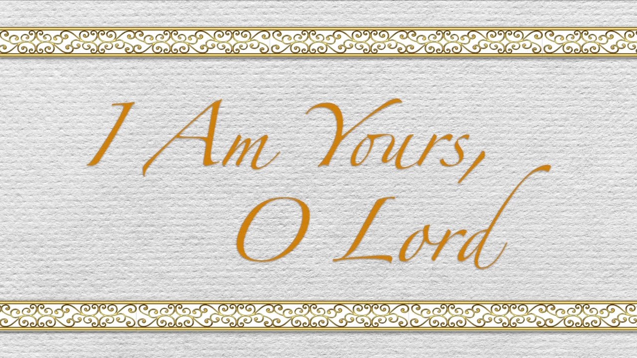 I Am Yours, O Lord / Don Besig and Nancy Price