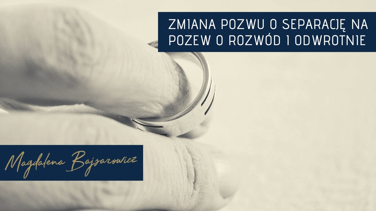 Zmiana pozwu o rozwód na separację i separacji na rozwód