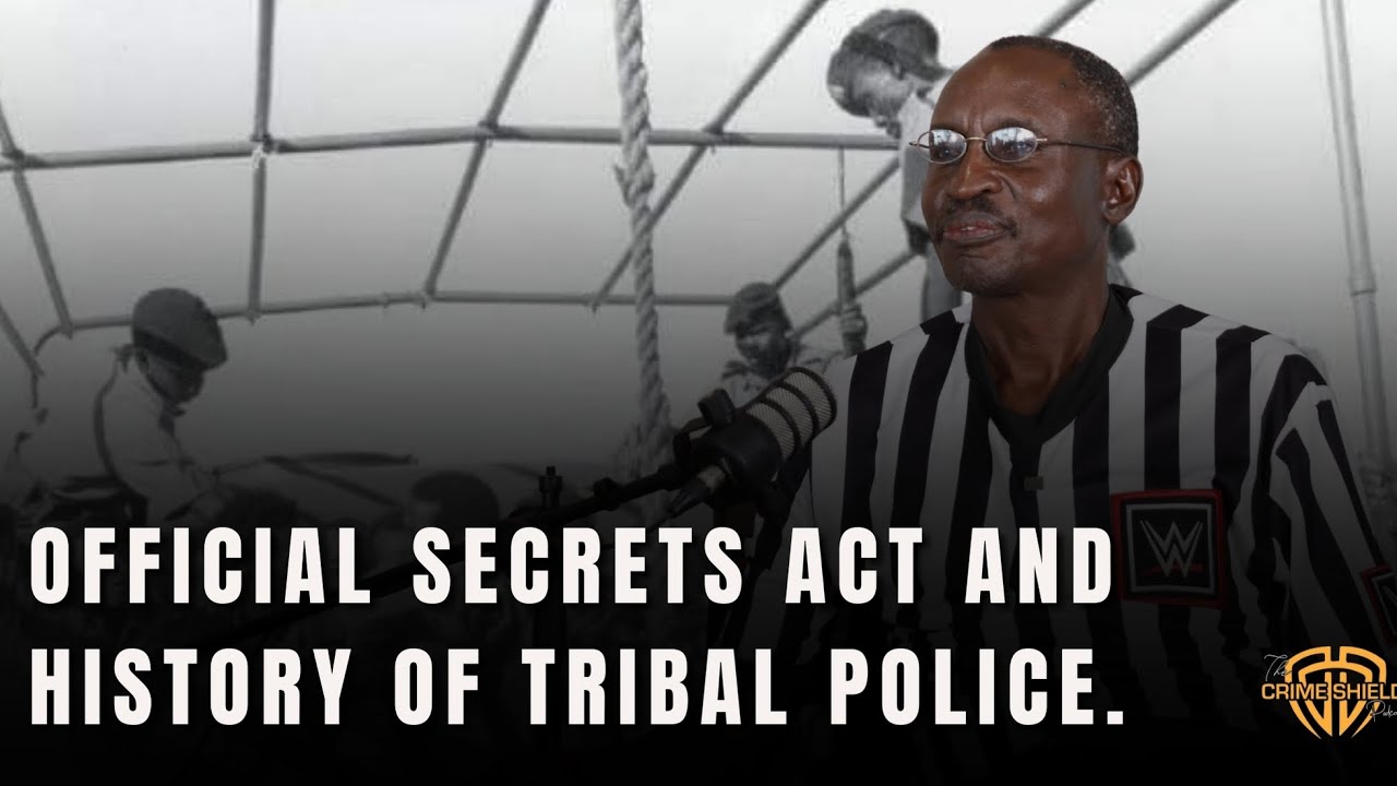 OFFICIAL SECRETS ACT AND HISTORY OF TRIBAL POLICE | James Khwatenge | The Crimeshield Podcast Ep. 23