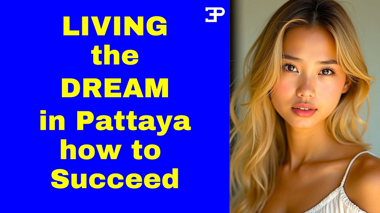 Living the Dream in Pattaya, how to Succeed