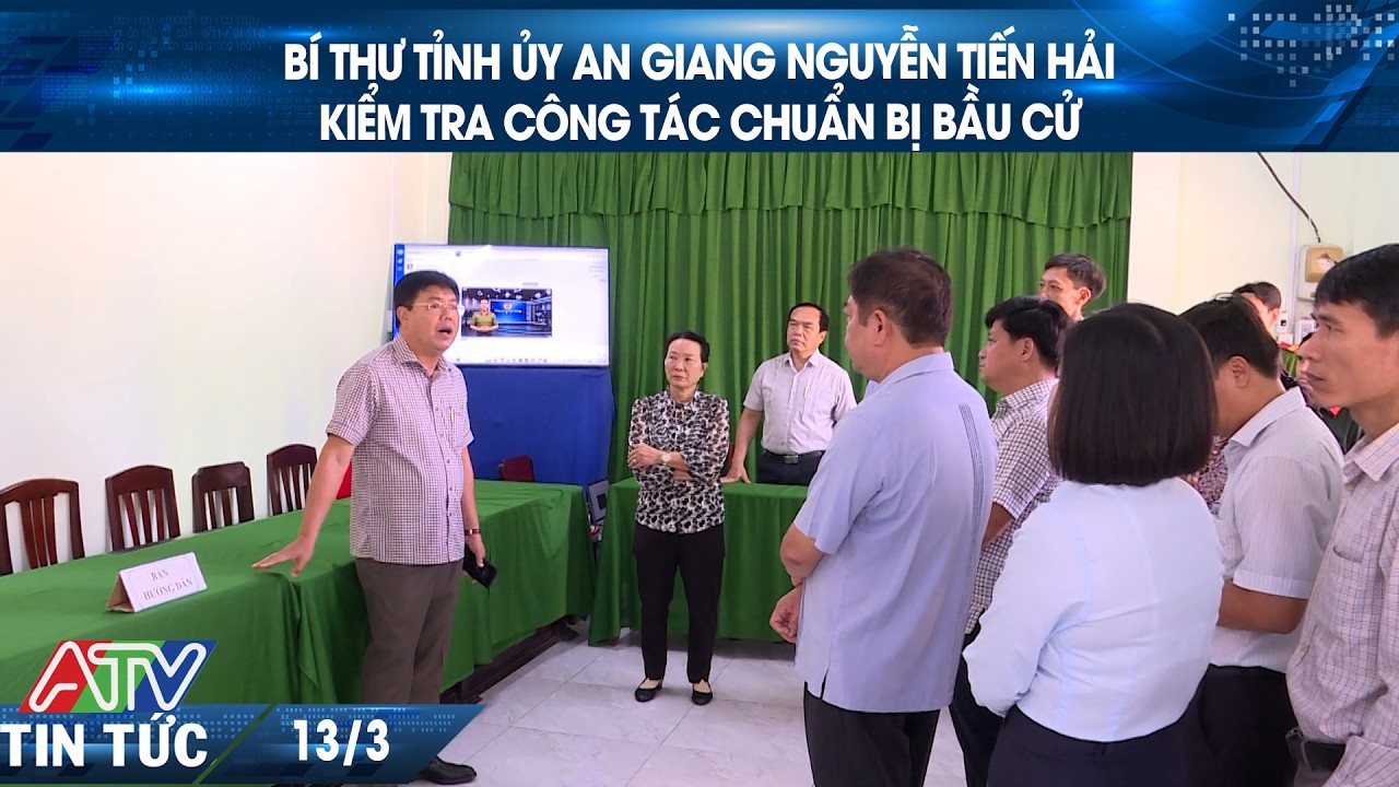 BÍ THƯ TỈNH ỦY AN GIANG NGUYỄN TIẾN HẢI KIỂM TRA CÔNG TÁC CHUẨN BỊ BẦU CỬ