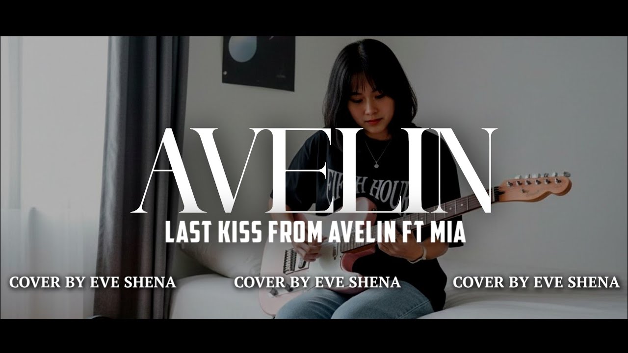 AVELIN - LAST KISS FROM AVELIN FT MIA//by Eve Shena #eveshenaofficial #lastkiss #lkfamily #cover 
