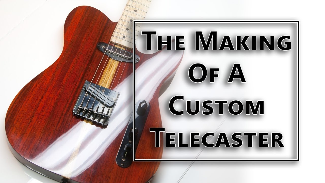 The Making Of A Custom Telecaster