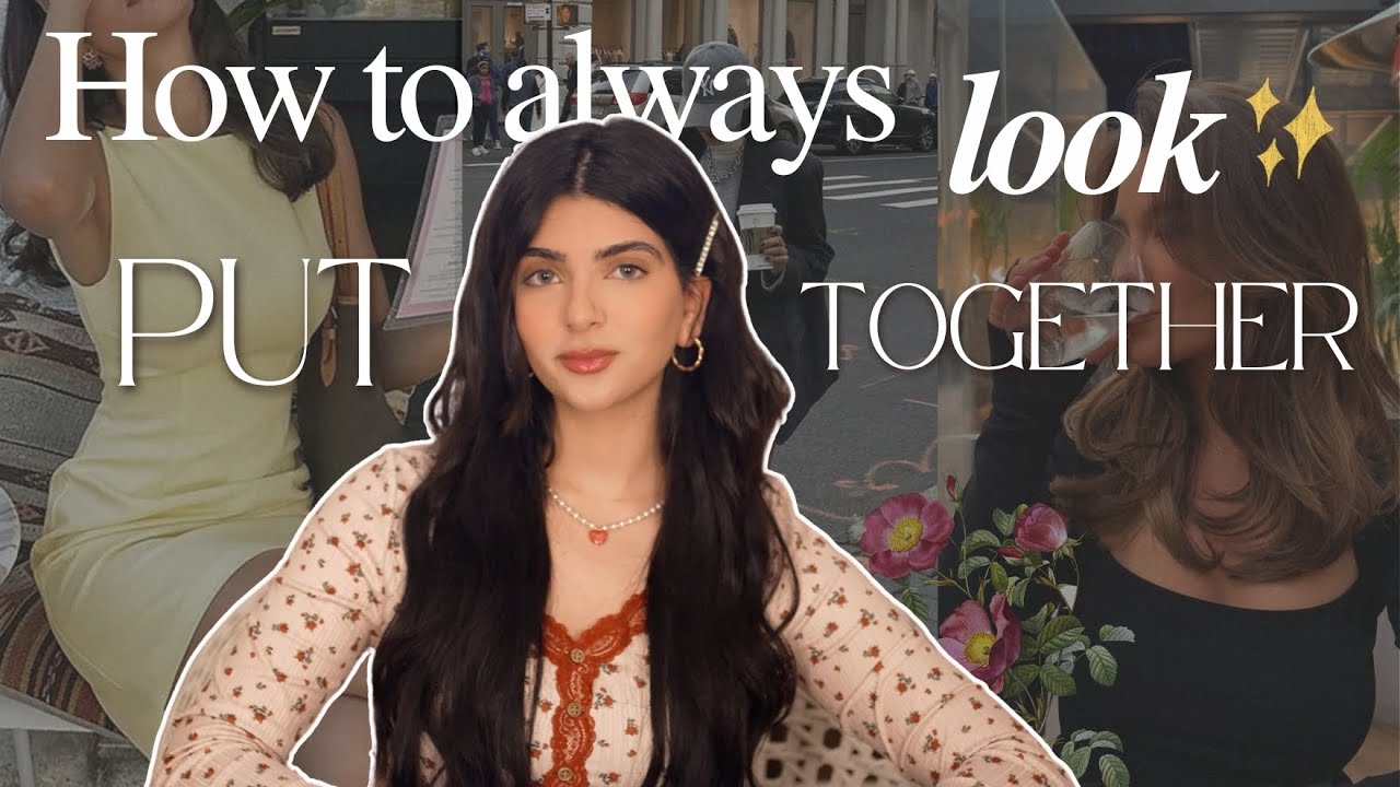 How to Look Put Together 24/7 ✨