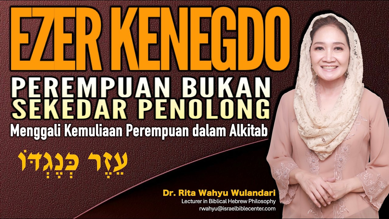 PEREMPUAN BUKAN SEKEDAR PENOLONG - EZER KENEGDO - Menggali Kemuliaan Perempuan di Alkitab