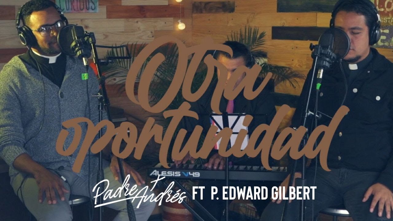 Padre Andrés ft. Padre Edward Gilbert - Otra Oportunidad (Sesión Acústica)