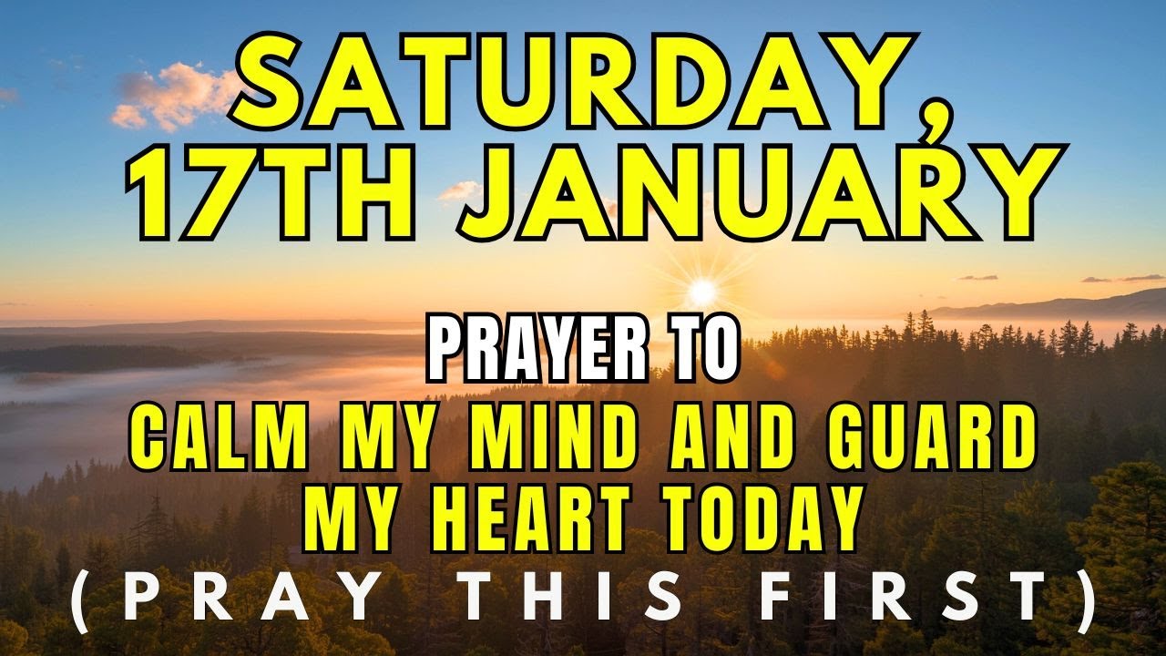 Saturday, January 17th| Daily Morning Prayer against Anxiety |Let God’s Peace Guard Your Heart Today