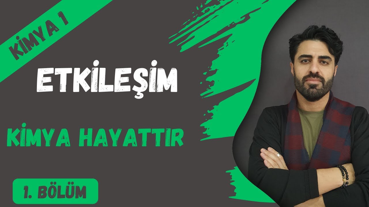 A&ccedil;ık Lise Kimya 1 - 1. Tema: Etkileşim -  Kimya Hayattır 1. B&ouml;l&uuml;m