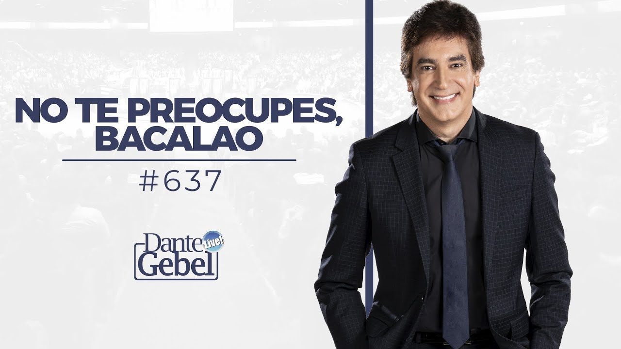 Dante Gebel #637 | No te preocupes, bacalao