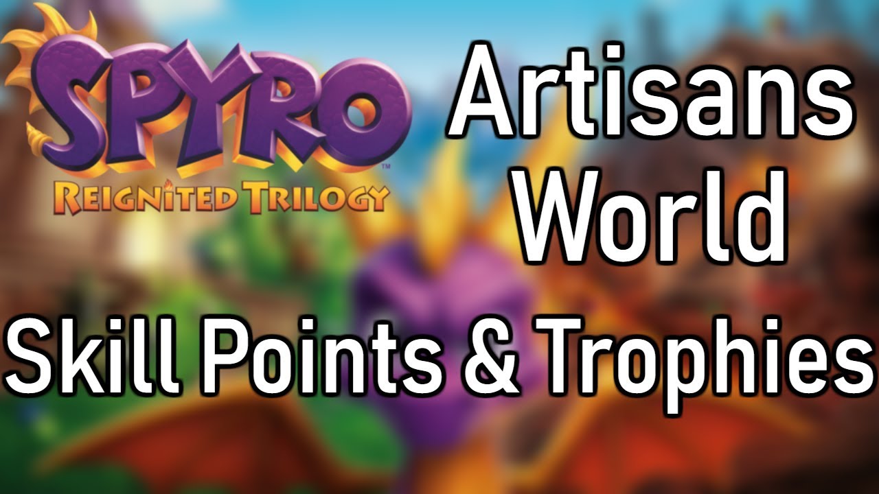 Spyro Reignited Trilogy: All Skill Points & Trophies from the Artisans Worlds