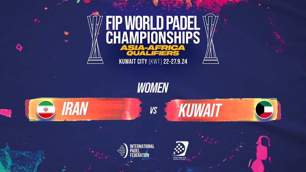 🇮🇷 IRAN vs KUWAIT 🇰🇼 - Women POS 5-6 - FIP WORLD PADEL CHAMPIONSHIPS ASIA-AFRICA QUALIFIERS