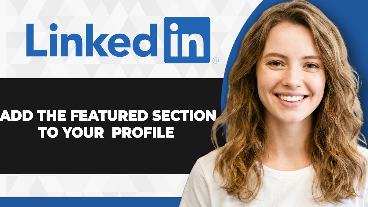 How to Add the Featured Section to Your LinkedIn Profile (2026 Guide)