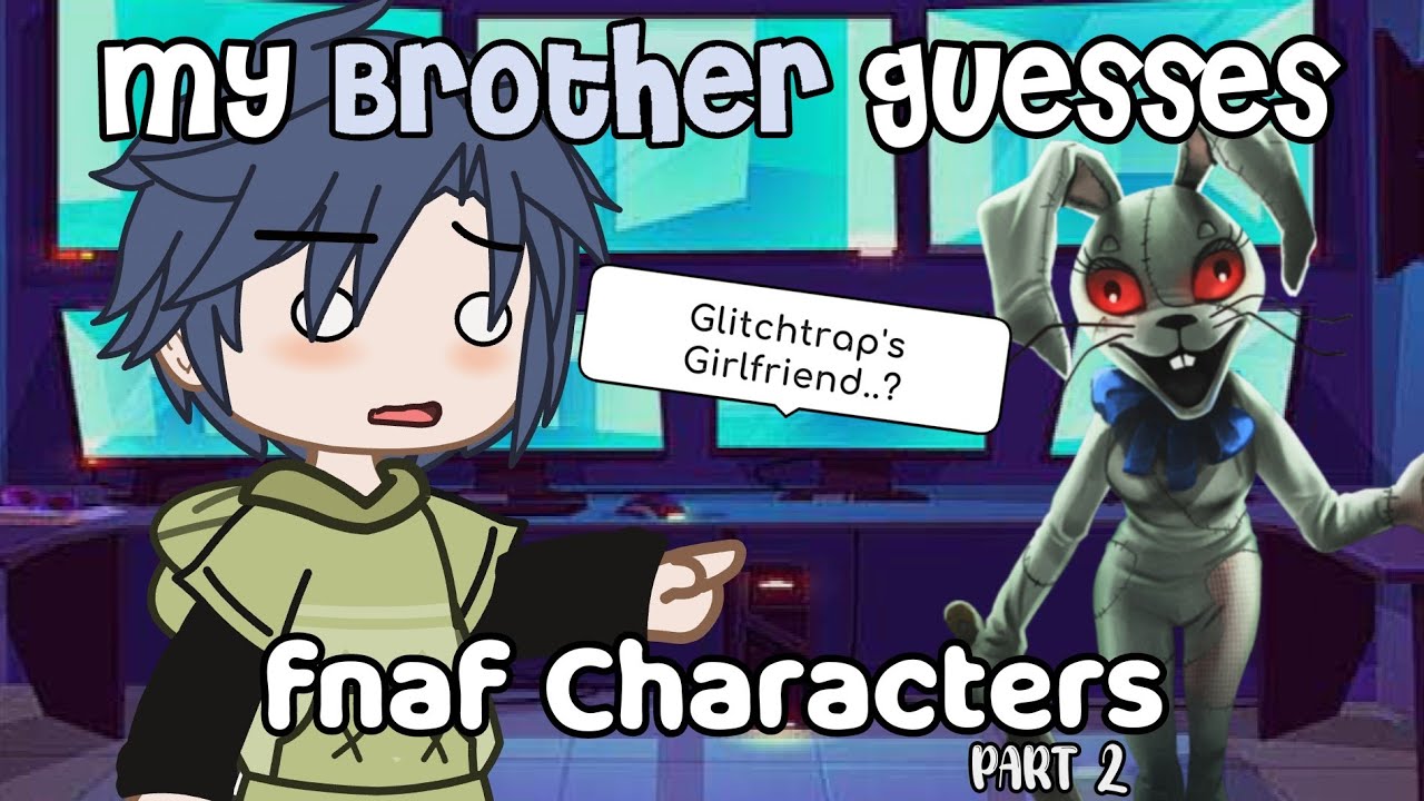 `• My Brother guesses FNAF Characters || Part 2 || FNAF •`